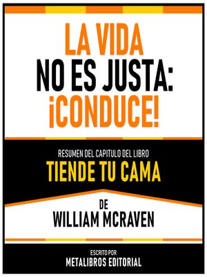 cover image of La Vida No Es Justa--¡Conduce!--Resumen Del Capitulo Del Libro Tiende Tu Cama De William Mcraven